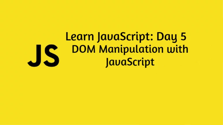 Learn JavaScript Day 5: DOM Manipulation with JavaScript