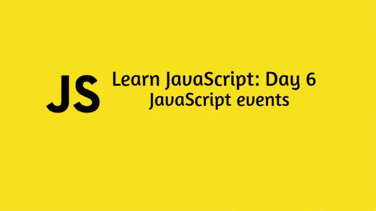 Learn JavaScript Day 6: JavaScript events