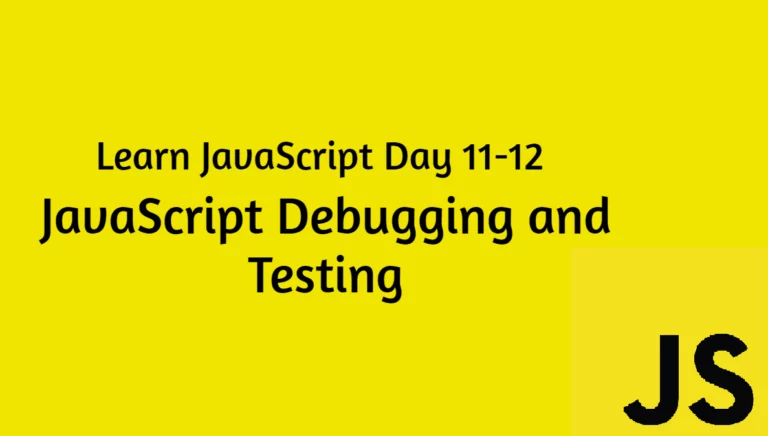 Learn JavaScript Day 11-12: JavaScript Debugging and Testing