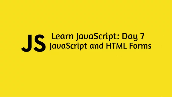 Learn JavaScript Day 7: JavaScript and HTML Forms