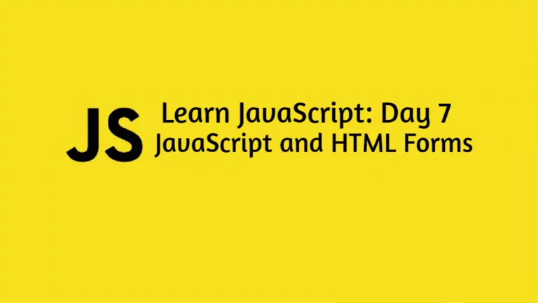 Learn JavaScript Day 7: JavaScript and HTML Forms